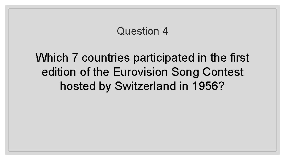 Question 4 Which 7 countries participated in the first edition of the Eurovision Song