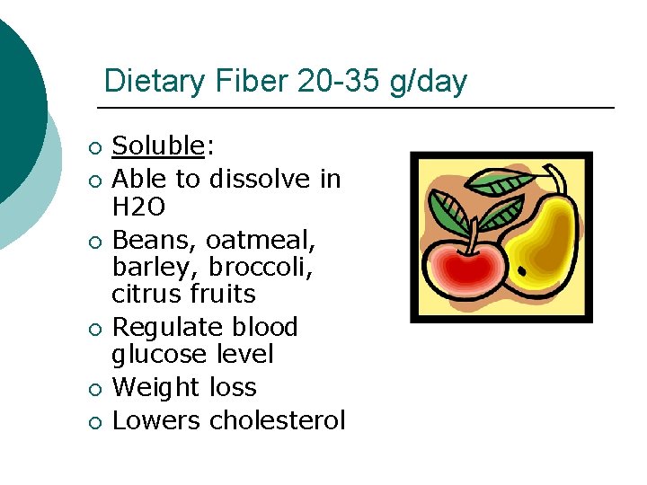 Dietary Fiber 20 -35 g/day ¡ ¡ ¡ Soluble: Able to dissolve in H