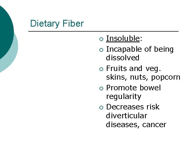 Dietary Fiber ¡ ¡ ¡ Insoluble: Incapable of being dissolved Fruits and veg. skins,