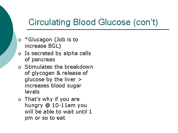 Circulating Blood Glucose (con’t) ¡ ¡ *Glucagon (Job is to increase BGL) Is secreted