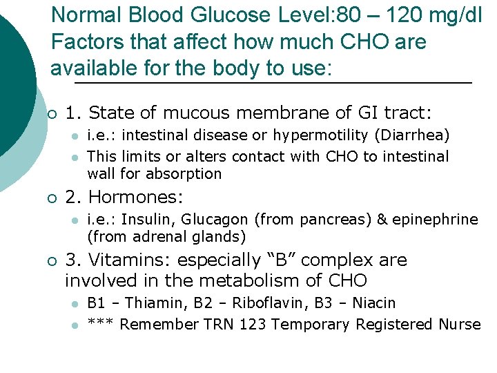 Normal Blood Glucose Level: 80 – 120 mg/dl Factors that affect how much CHO