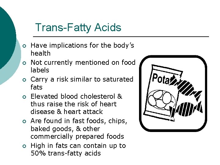 Trans-Fatty Acids ¡ ¡ ¡ Have implications for the body’s health Not currently mentioned