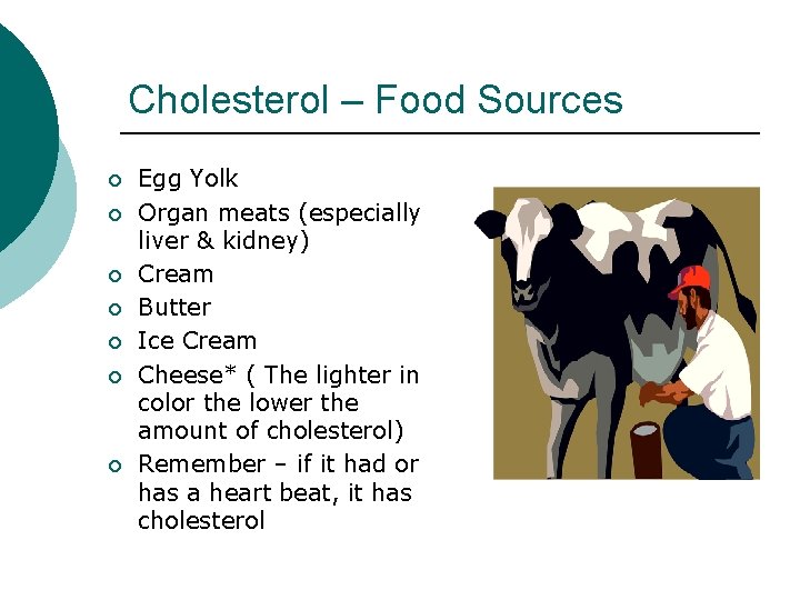 Cholesterol – Food Sources ¡ ¡ ¡ ¡ Egg Yolk Organ meats (especially liver