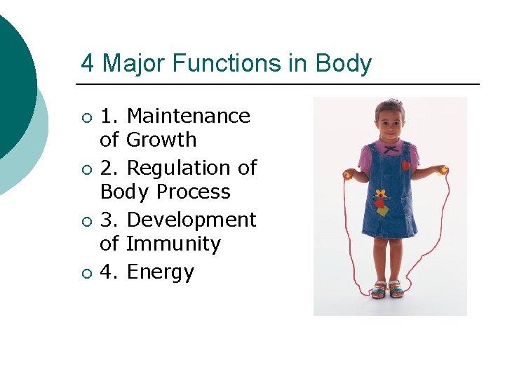 4 Major Functions in Body ¡ ¡ 1. Maintenance of Growth 2. Regulation of