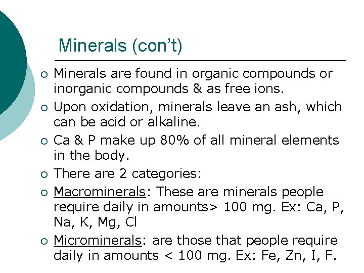 Minerals (con’t) ¡ ¡ ¡ Minerals are found in organic compounds or inorganic compounds