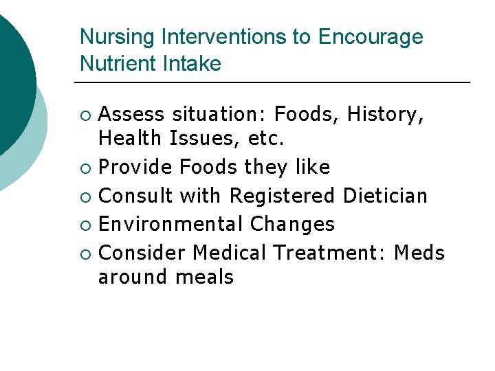 Nursing Interventions to Encourage Nutrient Intake Assess situation: Foods, History, Health Issues, etc. ¡