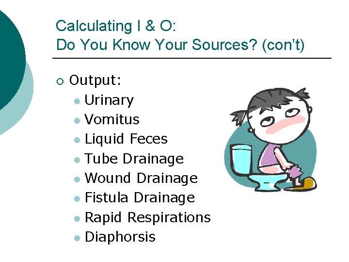 Calculating I & O: Do You Know Your Sources? (con’t) ¡ Output: l Urinary
