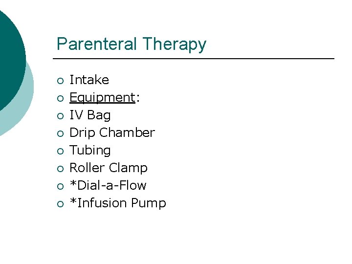 Parenteral Therapy ¡ ¡ ¡ ¡ Intake Equipment: IV Bag Drip Chamber Tubing Roller