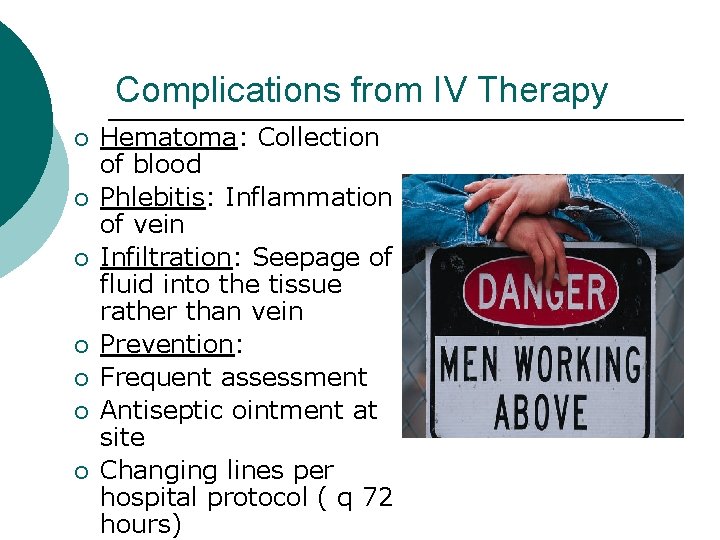 Complications from IV Therapy ¡ ¡ ¡ ¡ Hematoma: Collection of blood Phlebitis: Inflammation