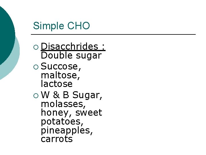 Simple CHO ¡ Disacchrides : Double sugar ¡ Succose, maltose, lactose ¡ W &