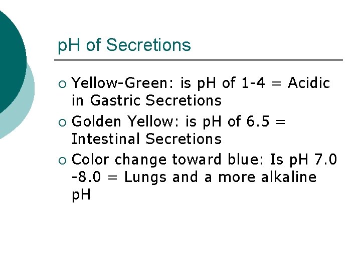 p. H of Secretions Yellow-Green: is p. H of 1 -4 = Acidic in