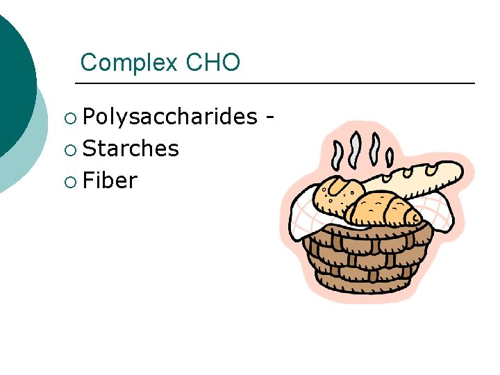 Complex CHO ¡ Polysaccharides ¡ Starches ¡ Fiber - 