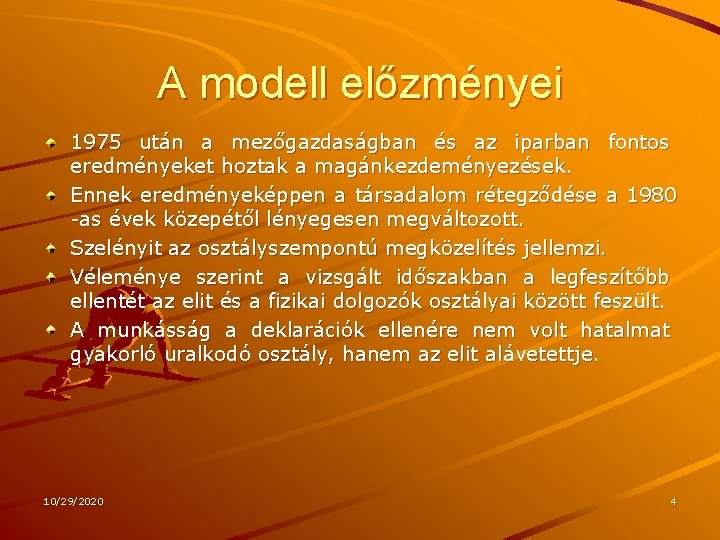 A modell előzményei 1975 után a mezőgazdaságban és az iparban fontos eredményeket hoztak a