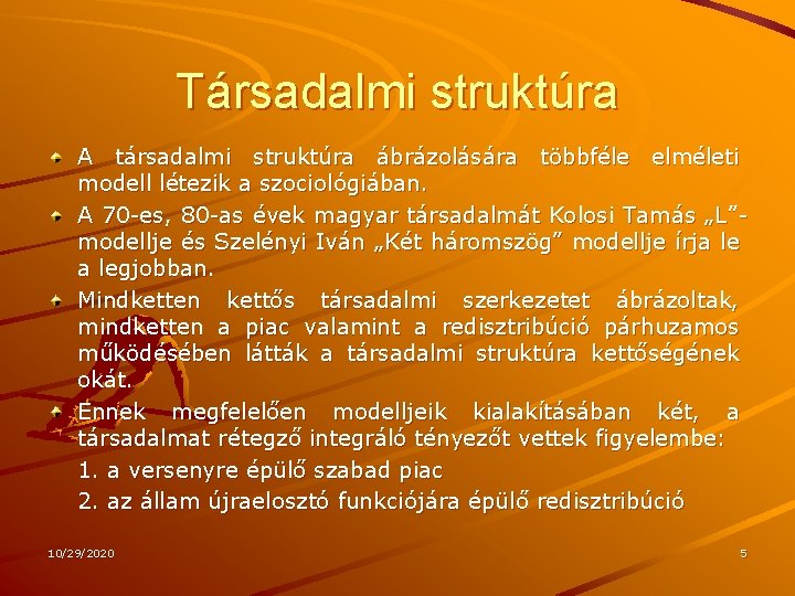 Társadalmi struktúra A társadalmi struktúra ábrázolására többféle elméleti modell létezik a szociológiában. A 70