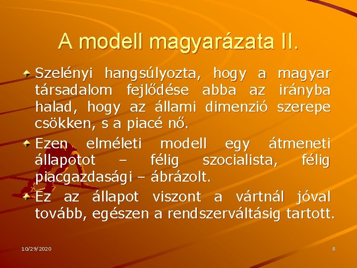 A modell magyarázata II. Szelényi hangsúlyozta, hogy a magyar társadalom fejlődése abba az irányba A modell magyarázata II. Szelényi hangsúlyozta, hogy a magyar társadalom fejlődése abba az irányba