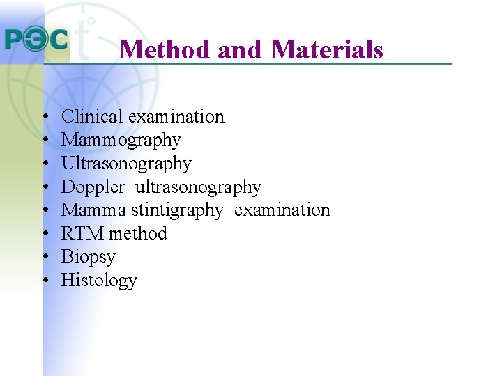 Method and Materials • • Clinical examination Mammography Ultrasonography Doppler ultrasonography Mamma stintigraphy examination Method and Materials • • Clinical examination Mammography Ultrasonography Doppler ultrasonography Mamma stintigraphy examination