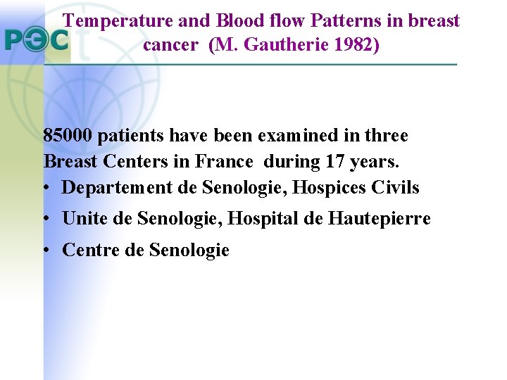 Temperature and Blood flow Patterns in breast cancer (M. Gautherie 1982) 85000 patients have Temperature and Blood flow Patterns in breast cancer (M. Gautherie 1982) 85000 patients have