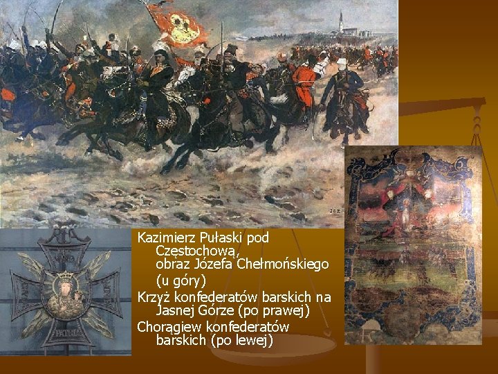 Kazimierz Pułaski pod Częstochową, obraz Józefa Chełmońskiego (u góry) Krzyż konfederatów barskich na Jasnej