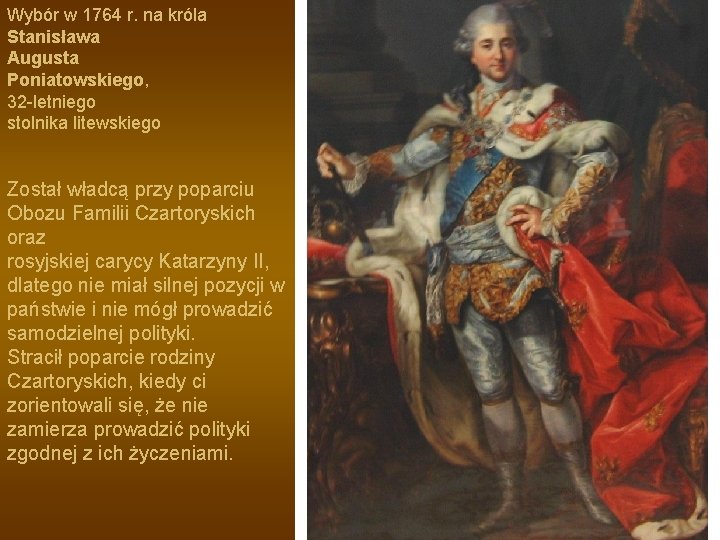 Wybór w 1764 r. na króla Stanisława Augusta Poniatowskiego, 32 -letniego stolnika litewskiego Został