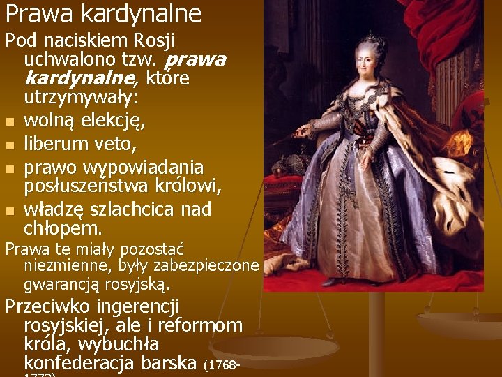 Prawa kardynalne Pod naciskiem Rosji uchwalono tzw. prawa kardynalne, które utrzymywały: n wolną elekcję,