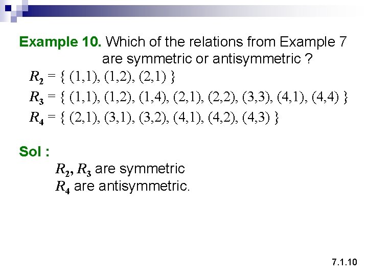 Example 10. Which of the relations from Example 7 are symmetric or antisymmetric ?