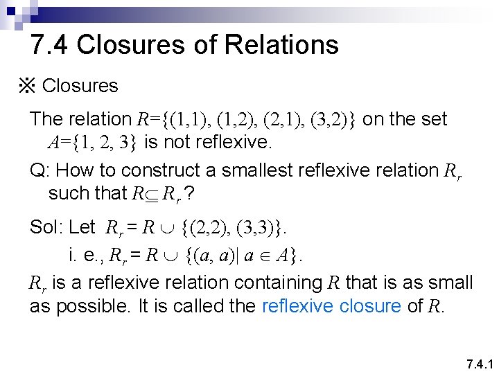 7. 4 Closures of Relations ※ Closures The relation R={(1, 1), (1, 2), (2,