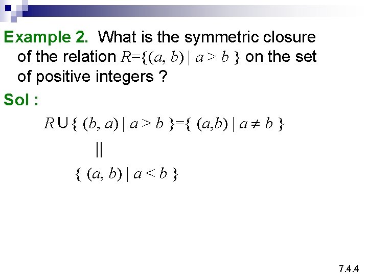 Example 2. What is the symmetric closure of the relation R={(a, b) | a