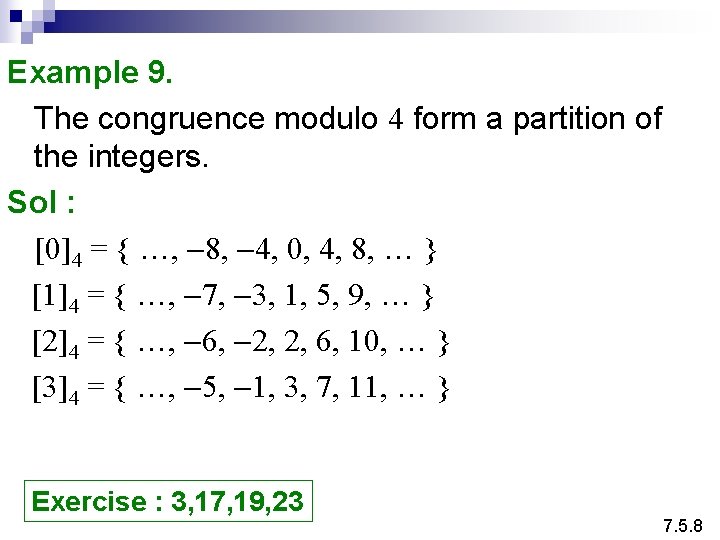 Example 9. The congruence modulo 4 form a partition of the integers. Sol :