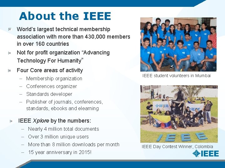 About the IEEE World’s largest technical membership association with more than 430, 000 members