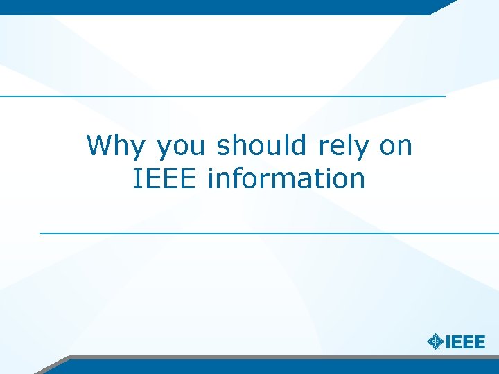 Why you should rely on IEEE information 