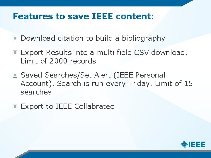 Features to save IEEE content: Download citation to build a bibliography Export Results into