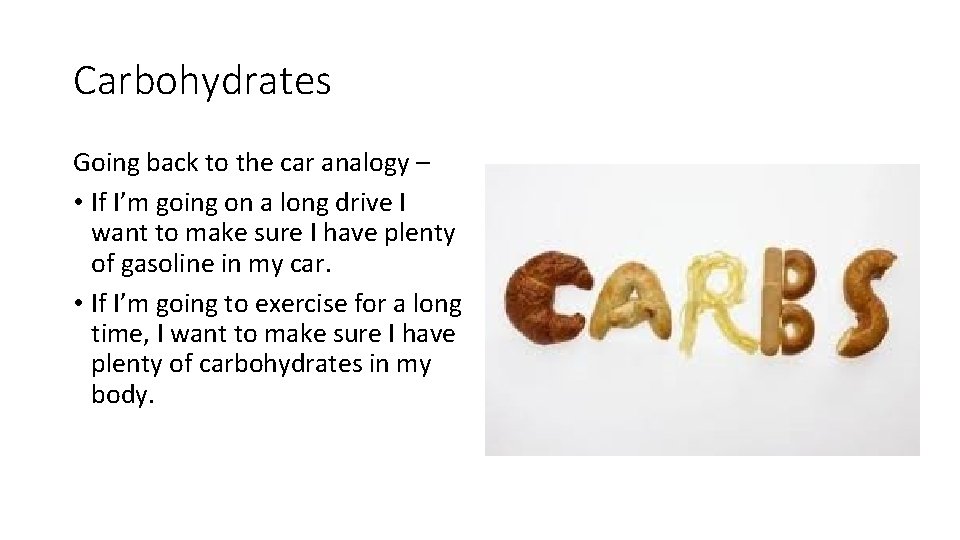 Carbohydrates Going back to the car analogy – • If I’m going on a