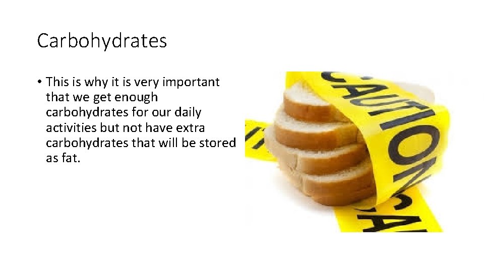 Carbohydrates • This is why it is very important that we get enough carbohydrates