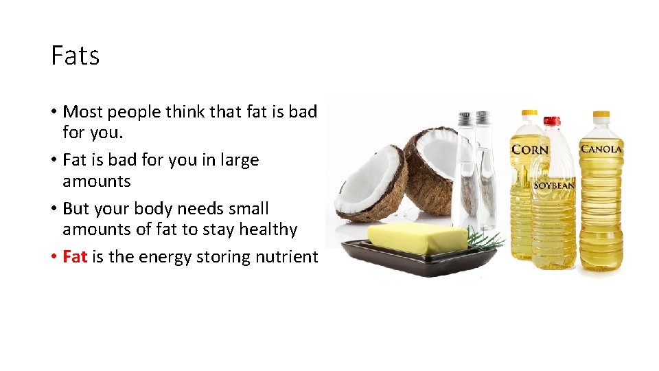 Fats • Most people think that fat is bad for you. • Fat is