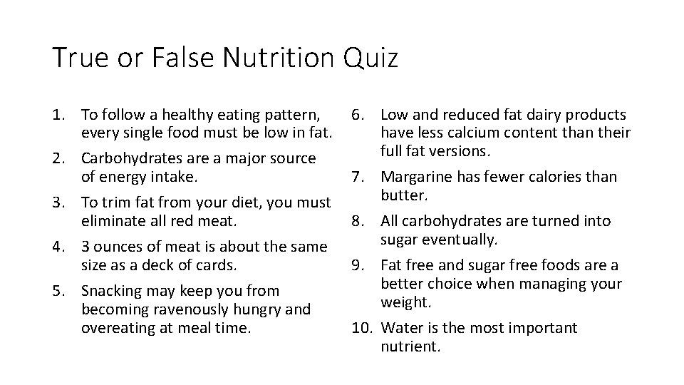 True or False Nutrition Quiz 1. To follow a healthy eating pattern, every single