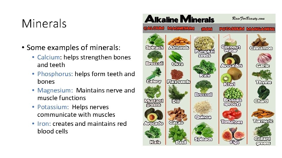 Minerals • Some examples of minerals: • Calcium: helps strengthen bones and teeth •