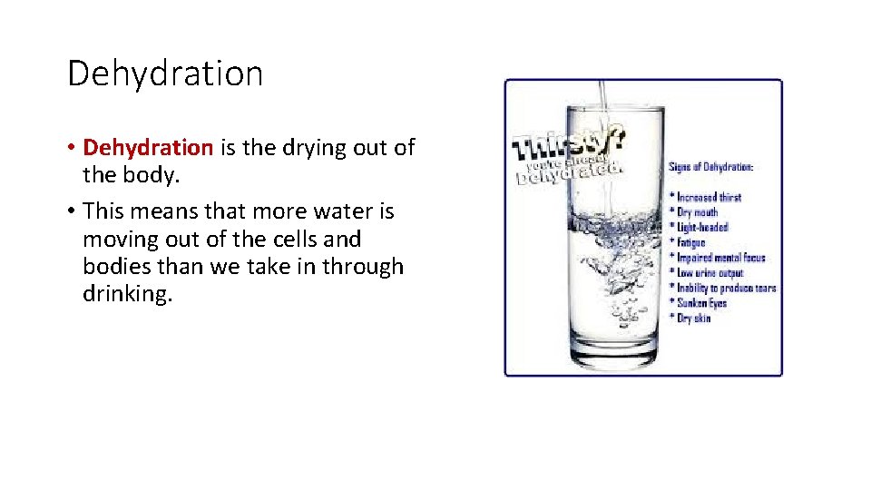 Dehydration • Dehydration is the drying out of the body. • This means that