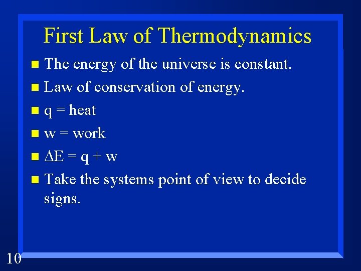 First Law of Thermodynamics The energy of the universe is constant. n Law of