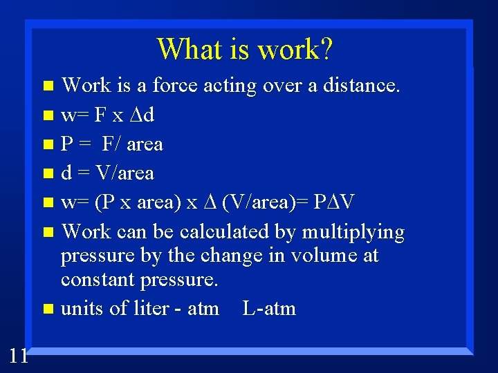 What is work? Work is a force acting over a distance. n w= F