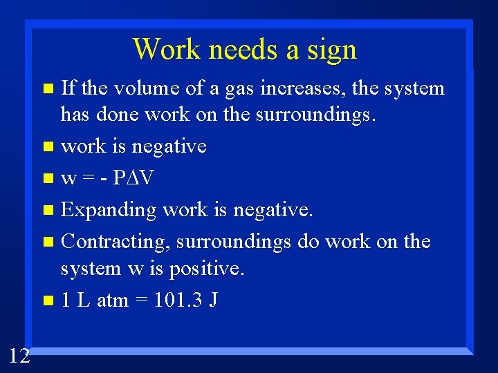 Work needs a sign If the volume of a gas increases, the system has