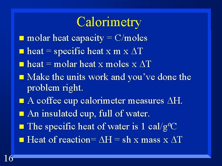 Calorimetry molar heat capacity = C/moles n heat = specific heat x m x