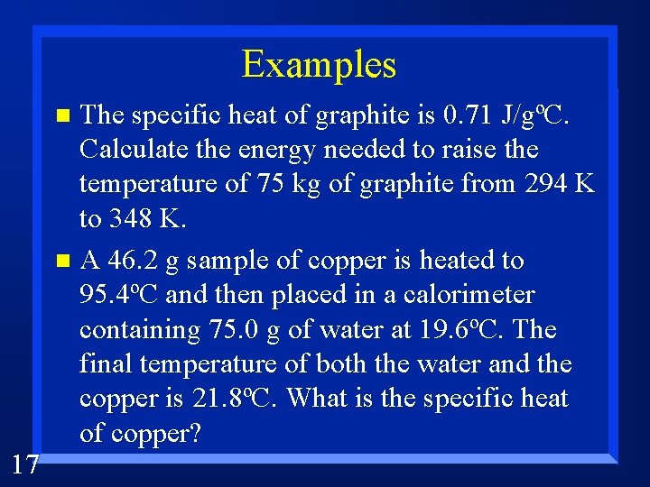 Examples The specific heat of graphite is 0. 71 J/gºC. Calculate the energy needed