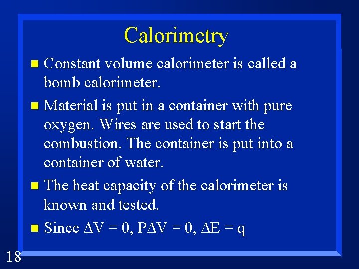 Calorimetry Constant volume calorimeter is called a bomb calorimeter. n Material is put in