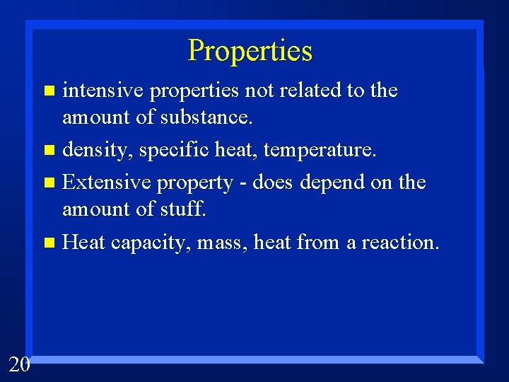 Properties intensive properties not related to the amount of substance. n density, specific heat,