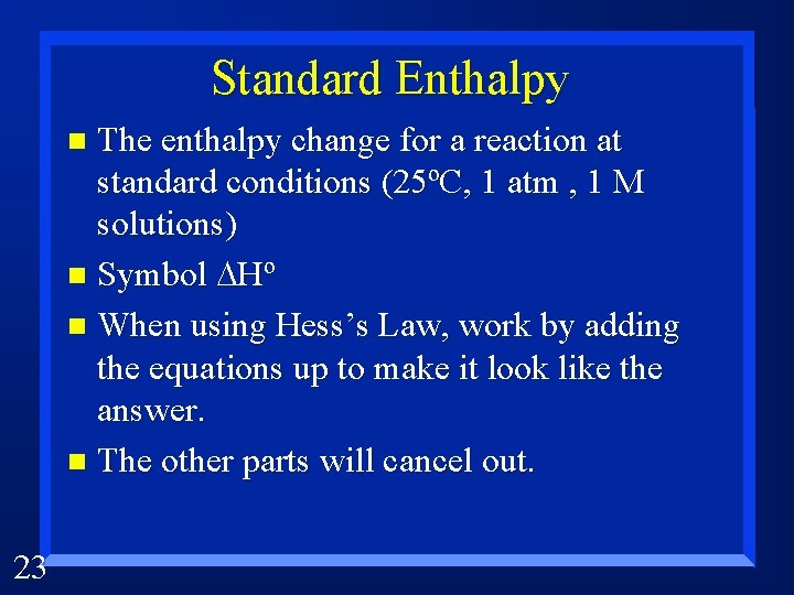 Standard Enthalpy The enthalpy change for a reaction at standard conditions (25ºC, 1 atm