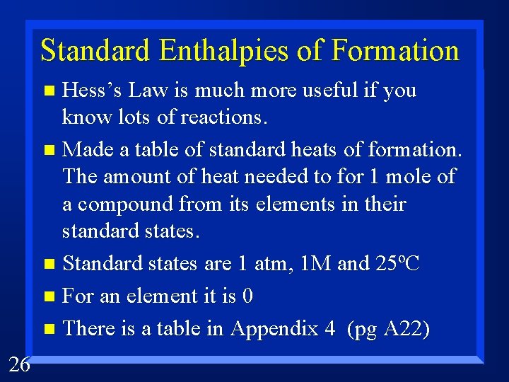 Standard Enthalpies of Formation Hess’s Law is much more useful if you know lots
