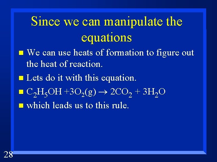 Since we can manipulate the equations We can use heats of formation to figure