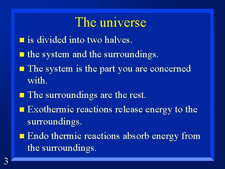 The universe is divided into two halves. n the system and the surroundings. n