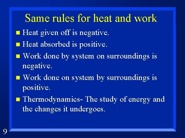 Same rules for heat and work Heat given off is negative. n Heat absorbed