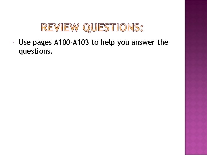  Use pages A 100 -A 103 to help you answer the questions. 